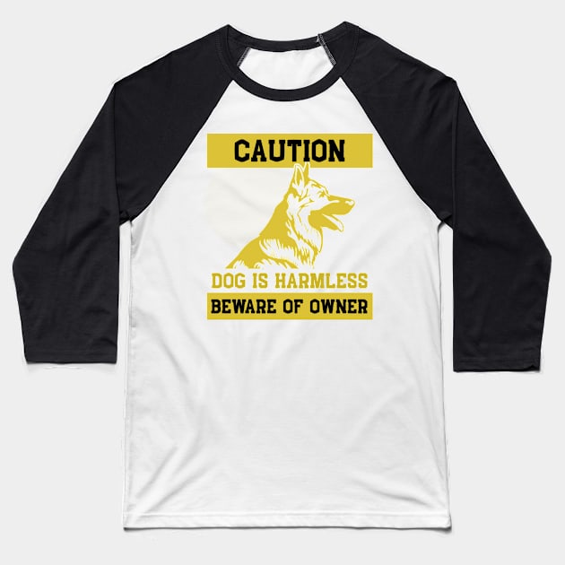 Dog is Harmless Beware Owner German Shepherd Gift Baseball T-Shirt by Mesyo